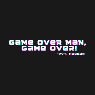 Game Over Man, Game Over! Aliens RIP Pvt. Hudson T-Shirt