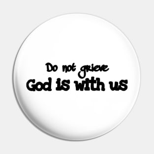 Do not grieve, god is with us Pin