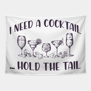 I need a cocktail ...Hold the tail funny drinking gift t-shirt Tapestry