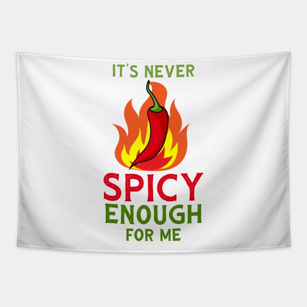 It's Never Spicy Enough For Me Funny Chili Spice Food Lover Tapestry by Mayzin