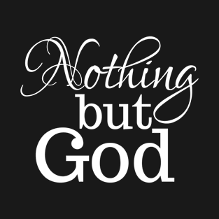 Nothing but God T-Shirt