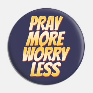 Pray More Worry Less Pin