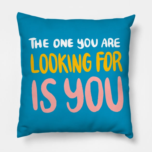 The One You Are Looking For Is You by Oh So Graceful Pillow by Oh So Graceful