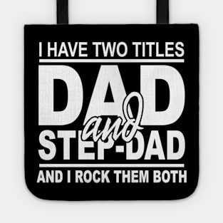 I Have Two Titles Dad And Step-Dad Funny Fathers Day Gift Tote