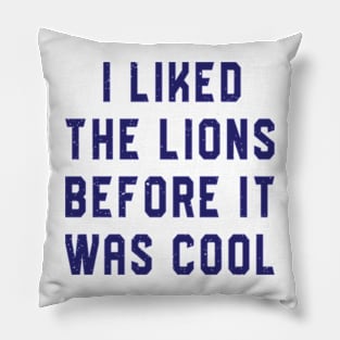 I Liked The Lions Before It Was Cool Pillow