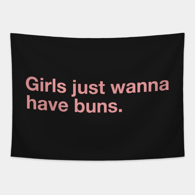 Girls Just Wanna Have Buns. Tapestry by CityNoir