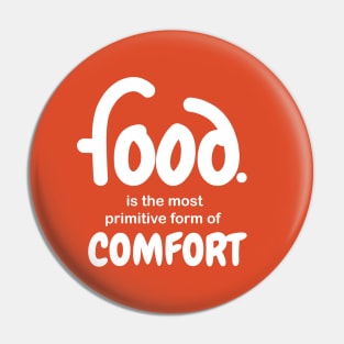 Food is the most primitive form of comfort Pin
