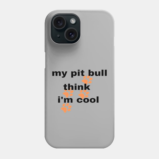 My Pitbull Think I'm Cool. Baby Pitbull Dog Phone Case by Funky Mama