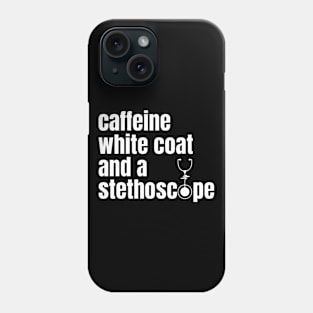 CAFFEINE WHITE COAT AND A STETHOSCOPE Phone Case