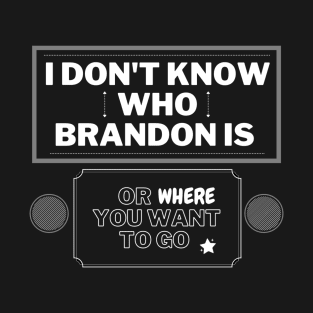 Who is Brandon? Sarcastic T-Shirt