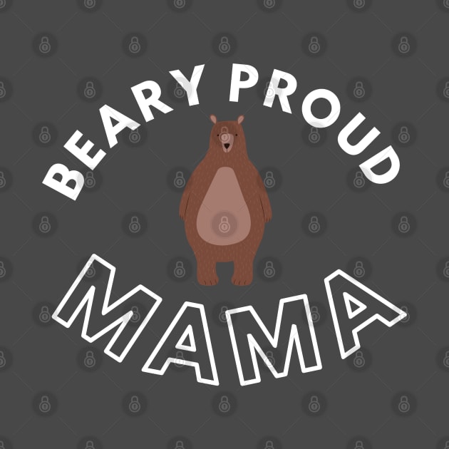 Cute Pun Beary Proud Mama Bear by EdenLiving