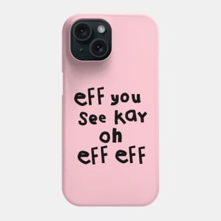 Eff You See Kay Oh Eff Eff Phone Case