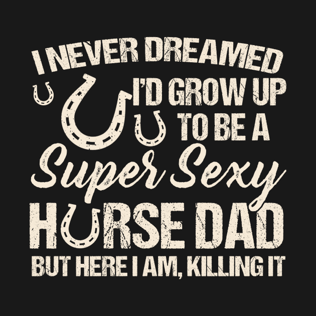 I Never Dreamed I'd Grow Up To Be A Supper Sexy Horse Dad by Jenna Lyannion