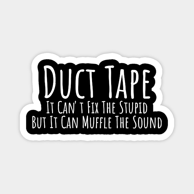 Duct Tape it can't fix stupid but it can muffle the sound witty T-shirt Magnet by RedYolk