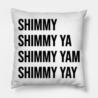 Shimmy Shimmy Ya Pillow