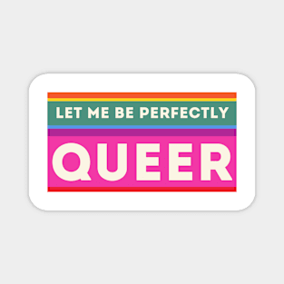 Let Me Be Perfectly Queer Magnet