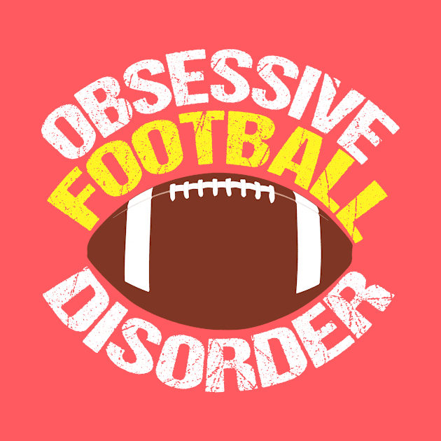 Funny Obsessive Football Disorder by epiclovedesigns