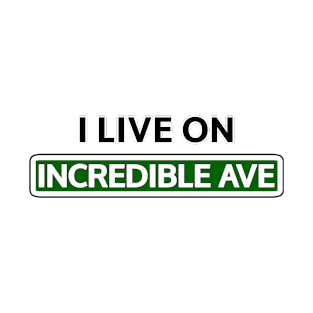 I live on Incredible Ave T-Shirt