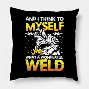 And I Think To Myself What a Wonderful Weld Pillow