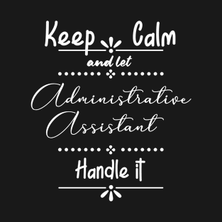 Keep calm and let admin assistant handle it T-Shirt