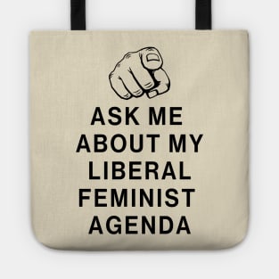 Ask Me About My Liberal Feminist Agenda Tote