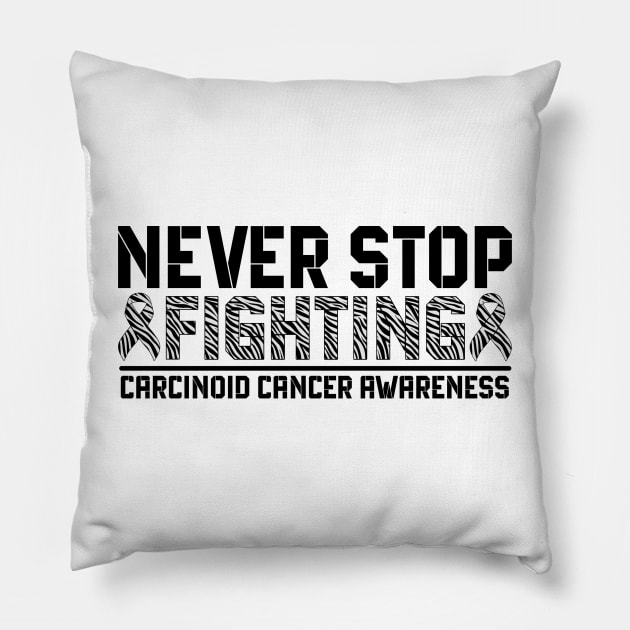 Never Stop Fighting Carcinoid Cancer Awareness Pillow by Geek-Down-Apparel