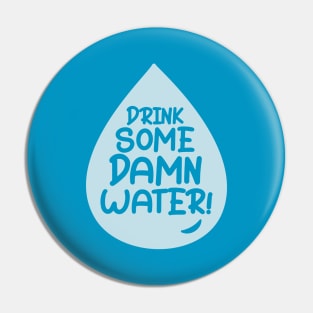 Drink Some Damn Water! Pin