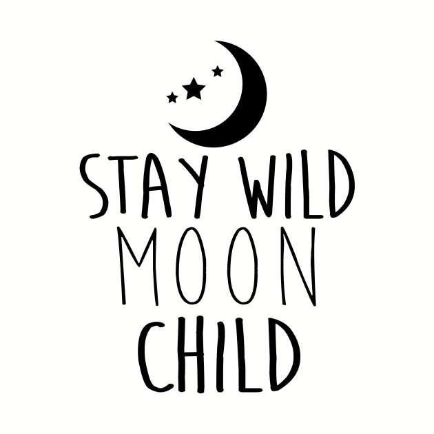 Stay Wild Moon Child - BLACK by lunabelleapparel