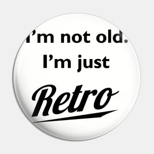 I'm not old I'm just retro t-shirt Pin