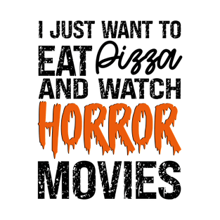 I just want to eat pizza and watch horror movie, funny Halloween tee, skull scary tricks or treat spooky T-Shirt