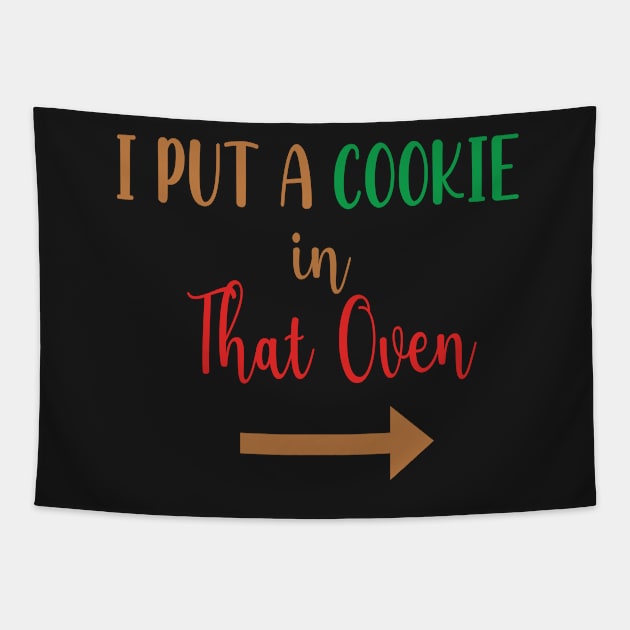 I Put A Cookie in That Oven - Cookie Pregnancy Announcement - Cookie Dad To Be Gift Tapestry by WassilArt