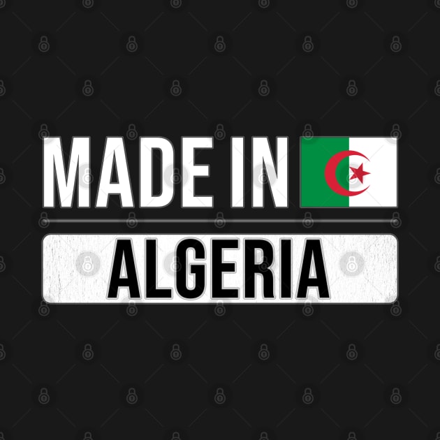 Made In Algeria - Gift for Algerian With Roots From Algeria by Country Flags