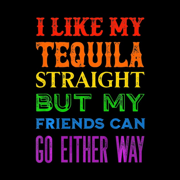 I Like My Tequila Straight But My Friends Can Go Either Way by franzaled