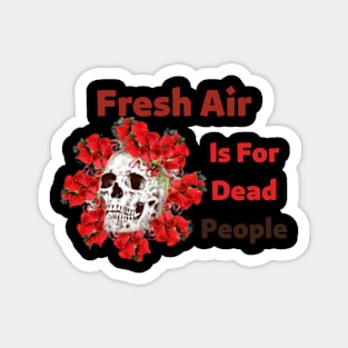 Morbid Fresh Air Is For Dead People Magnet