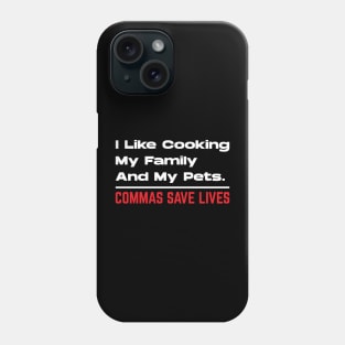 I Like Cooking My Family And My Pets - Commas Save Lives Phone Case