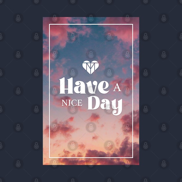 Have a Nice Day | Mana-Tees by dcmcreative96