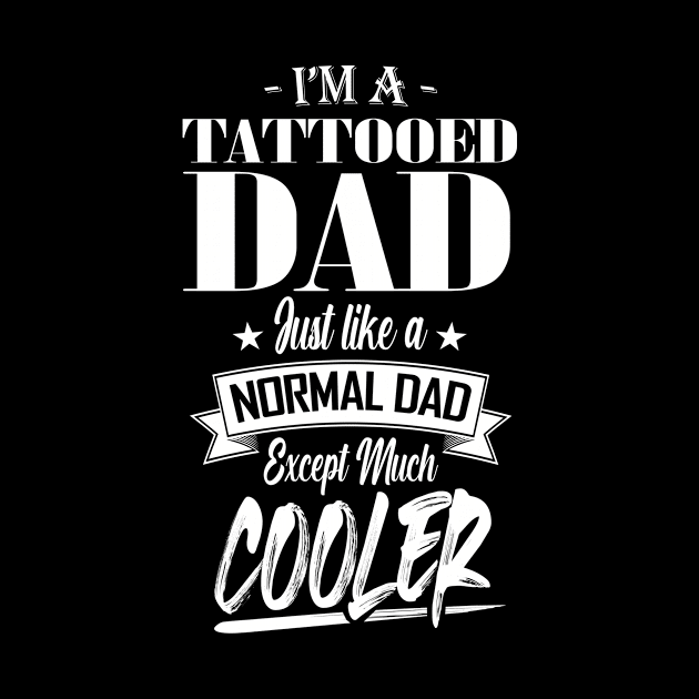 I'm a Tattooed Dad Just like a Normal Dad Except Much Cooler by mathikacina