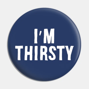 I'm Thirsty Pin