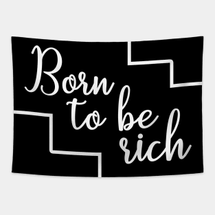 Born to be rich / wealthy inspirational design Tapestry