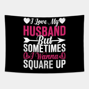 I Love My Husband But Sometimes I Wanna Square Up Tapestry