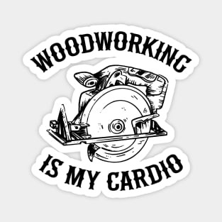 Woodworking Is My Cardio Saw Carpenter Gift Father's Day Magnet