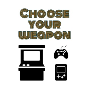 Choose your weapon T-Shirt