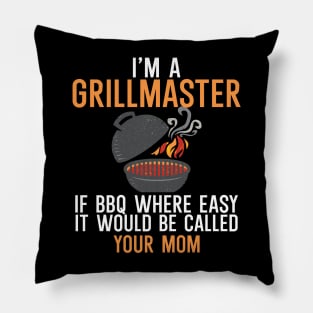 I'm a Grillmaster If BBQ Were Easy it'd Be Called Your Mom Pillow