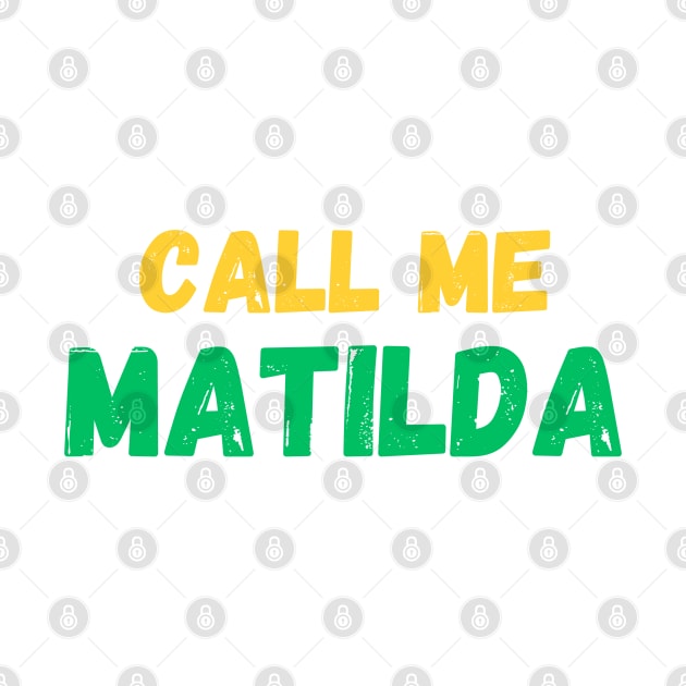 Call me Matilda! The Matildas fan gear. by ShesYourM8