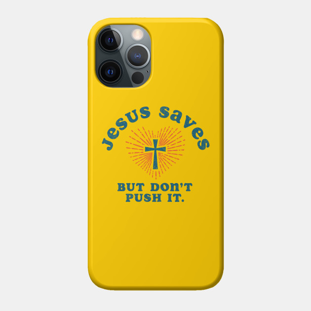 Jesus Saves But Don't Push It - Jesus Saves - Phone Case