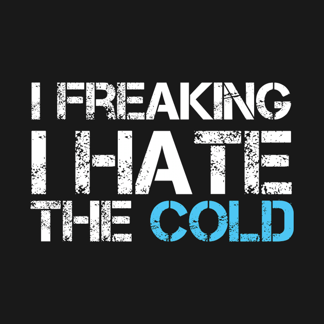 I Freaking I Hate The Cold by GoodWills