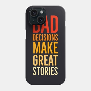 Bad Decisions Make Great Stories Phone Case