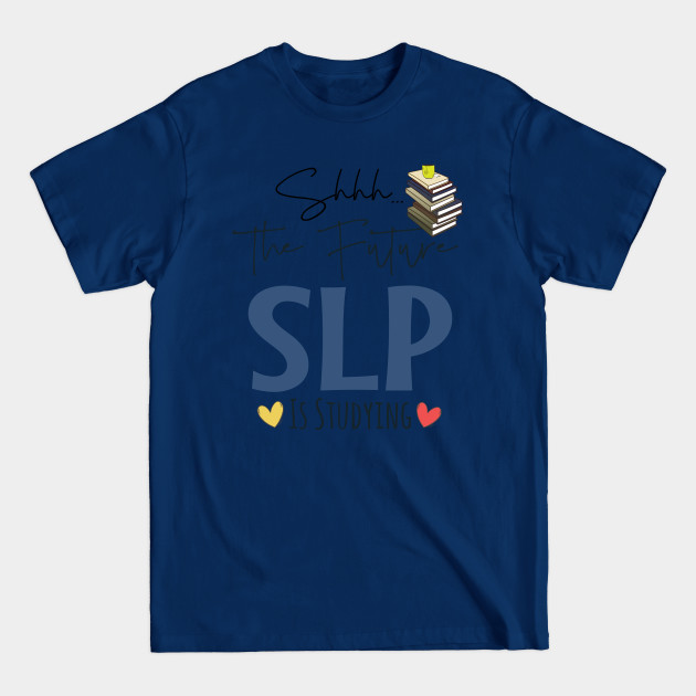 Discover Shhh Future SLP Is Studying - Future Speech Therapist Slp Student - T-Shirt