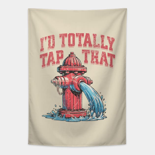 I'd Totally Tap That Funny Firefighter Wet Hydrant Tapestry by Lunatic Bear