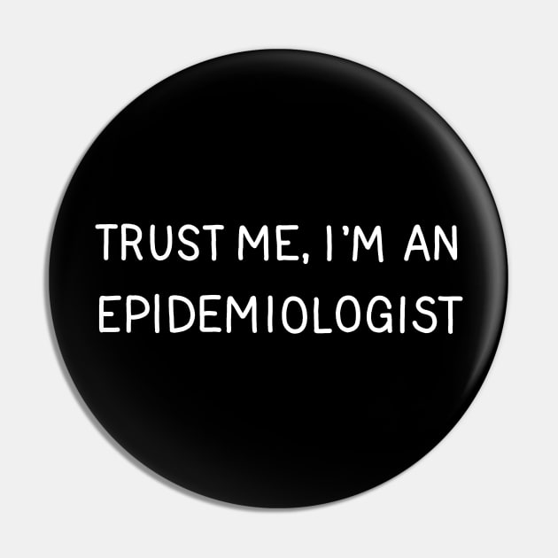 Trust Me, I'm An Epidemiologist Pin by valentinahramov